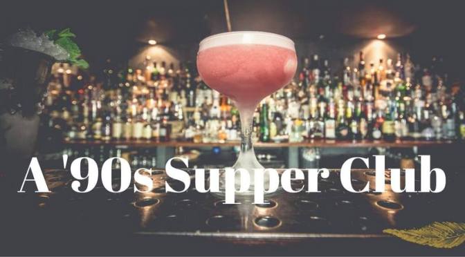 You are invited to: A 90s Supper Club