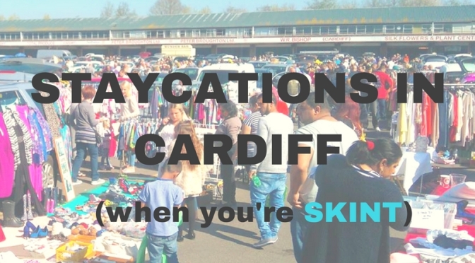 Staycations in Cardiff when you’re skint