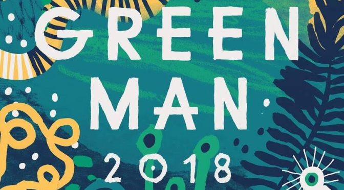 Green Man 2018 – final line up announcement! Got your tickets yet?