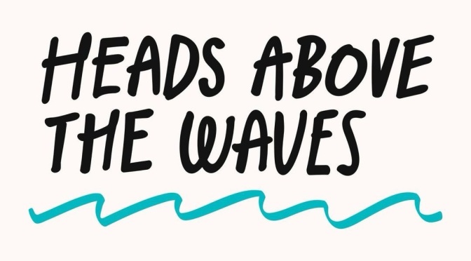 Heads Above The Waves